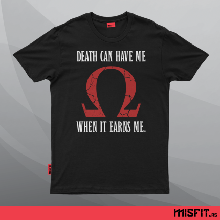 Death Can Have Me When It Earns Me